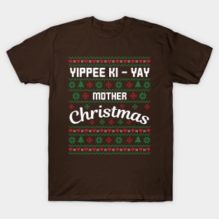 Yippee Ki-Yay Mother Christmas Funny Ugly Christmas Sweater T-Shirt